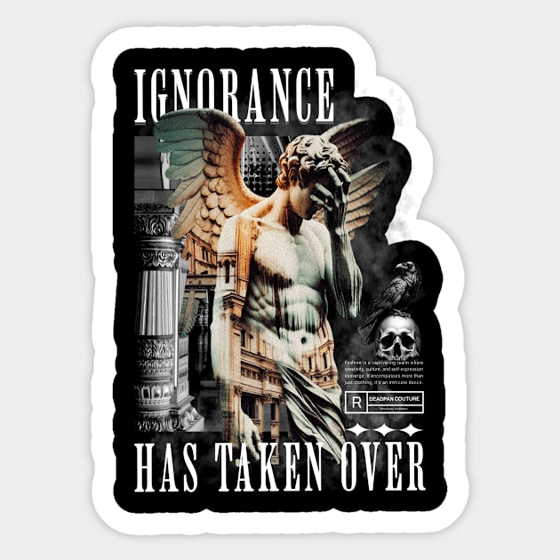 Statement 'Ignorance Has Taken Over' Conceptual Sticker by Deadpan Couture